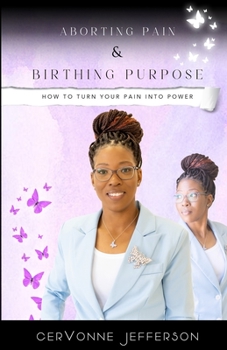 Paperback Aborting Pain & Birthing Purpose: How to Turn Your Pain into Power Book