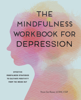 Paperback The Mindfulness Workbook for Depression: Effective Mindfulness Strategies to Cultivate Positivity from the Inside Out Book