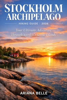 STOCKHOLM ARCHIPELAGO HIKING GUIDE 2026: Your Ultimate Adventure Through Sweden’s Scenic Islands (Wanderfar: A Global Hiking Companion Series)
