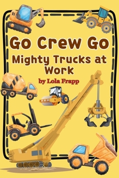 Paperback Go Crew Go: Mighty Trucks At Work Book