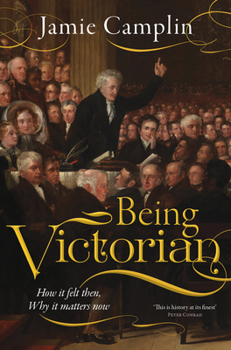 Hardcover Being Victorian: How It Felt Then, Why It Matters Now Book