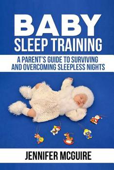 Paperback Baby Sleep Training: A Parent's Guide to Surviving and Overcoming Sleepless Nights Book