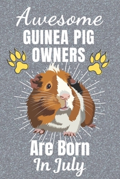 Awesome Guinea Pig Owners Are Born In July: Guinea Pig gifts. This Guinea Pig Notebook / Guinea Pig Journal has a fun cover. It is 6x9in size with ... Guinea Pig lover gifts. Guinea Pig gift ideas