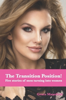 Paperback The Transition Position: Five stories of men turning into women Book