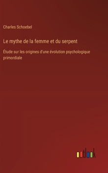 Hardcover Le mythe de la femme et du serpent: Étude sur les origines d'une évolution psychologique primordiale [French] Book