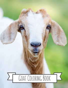 Goat Coloring Book: Goat Gifts for Toddlers, Kids ages 4-8, Girls Ages 8-12 or Adult Relaxation |    Cute Stress Relief Animal Birthday Coloring Book Made in USA