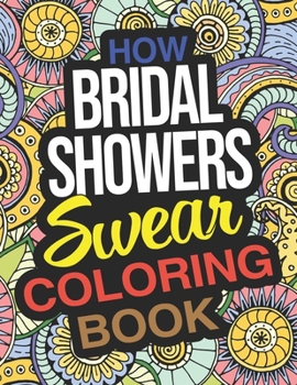 Paperback How Bridal Showers Swear Coloring Book: A Hilarious Bridal Shower Gift Book