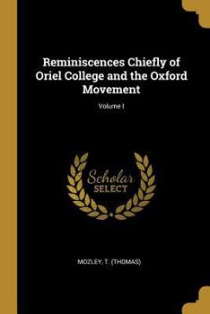 Paperback Reminiscences Chiefly of Oriel College and the Oxford Movement; Volume I [German] Book