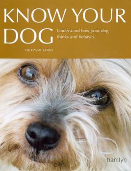 Hardcover Know Your Dog: Understand How Your Dog Thinks and Behaves Book
