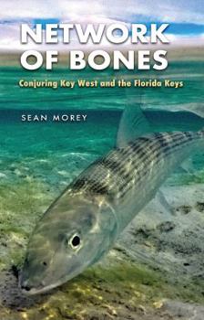 Network of Bones: Conjuring Key West and the Florida Keys - Book  of the Seventh Generation: Survival, Sustainability, Sustenance in a New Nature