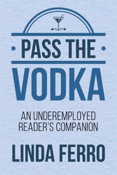 Paperback Pass the Vodka: An Underemployed Reader's Companion Book