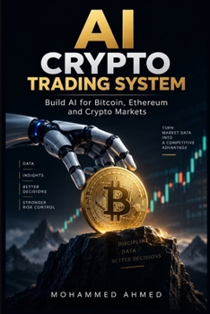 AI CRYPTO TRADING SYSTEM: Build AI for Bitcoin, Ethereum and Crypto Markets (AI Trading Systems Series)