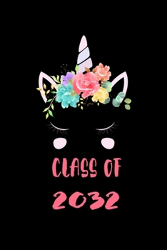 CLASS OF 2032 UNICORN NOTEBOOK: Funny Unicorn Classroom Journal Back To School For Kids Of Class Of 2032 Graduation Gift Lined Notebook / Journal Gift, 120 Pages, 6x9, Soft Cover, Matte Finish