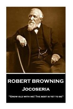 Paperback Robert Browning - Jocoseria: "Grow old with me! The best is yet to be" Book