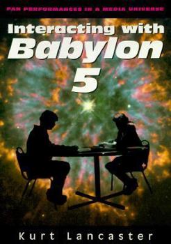Interacting with Babylon 5: Fan Performances in a Media Universe - Book  of the Babylon 5 omniverse