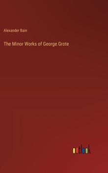 The Minor Works of George Grote