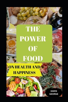 Paperback The Power of Food on Health and Happiness: Food Effect on Wellbeing Book