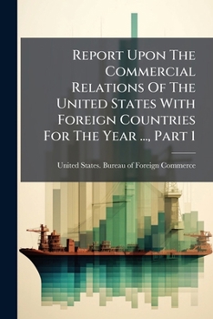 Paperback Report Upon The Commercial Relations Of The United States With Foreign Countries For The Year ..., Part 1 Book