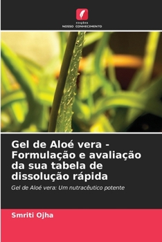 Gel de Aloé vera - Formulação e avaliação da sua tabela de dissolução rápida: Gel de Aloé vera: Um nutracêutico potente