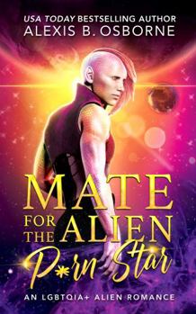 Paperback Mate for the Alien P*rn Star: An LGBTQIA+ Alien Romance (Sagittarius Quadrant) Book