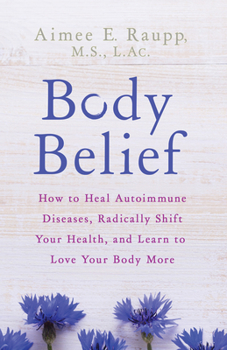 Paperback Body Belief: How to Heal Autoimmune Diseases, Radically Shift Your Health, and Learn to Love Your Body More Book