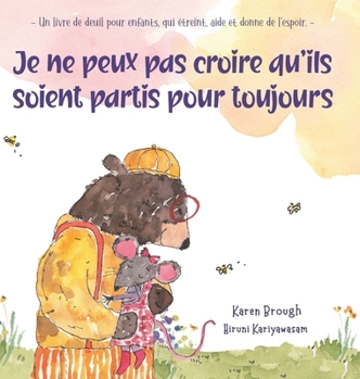 Je ne peux pas croire qu'ils soient partis pour toujours: - Un livre de deuil pour enfants, qui étreint, aide et donne de l'espoir. -