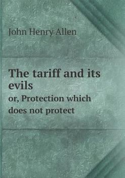 Paperback The tariff and its evils or, Protection which does not protect Book