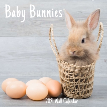 Baby Bunnies 2021 Wall Calendar: Baby Bunnies 2021 Calendar, 18 Months.