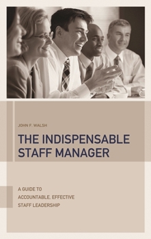 Hardcover The Indispensable Staff Manager: A Guide to Accountable, Effective Staff Leadership Book