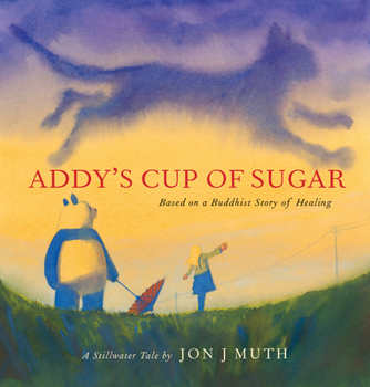 Hardcover Addy's Cup of Sugar: Based on a Buddhist Story of Healing (a Stillwater and Friends Book) Book
