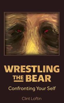 Paperback Wrestling the Bear: Confronting Your Self Book