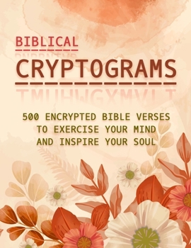 Paperback Biblical Cryptograms: 500 Encrypted Bible Verses to Exercise Your Mind and Inspire Your Soul Book