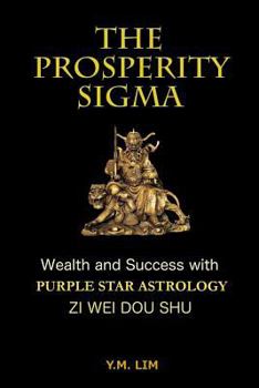 Paperback The Prosperity Sigma: Wealth and Success with Purple Star Astrology (Zi Wei Dou Shu) Book