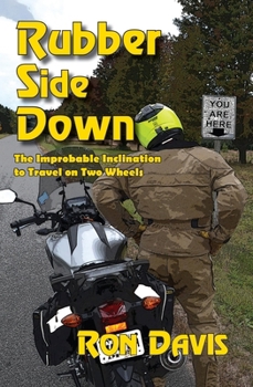 Paperback Rubber Side Down: The Improbable Inclination to Travel on Two Wheels Book