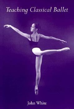 Paperback Teaching Classical Ballet Book