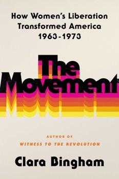Hardcover The Movement: How Women's Liberation Transformed America 1963-1973 Book