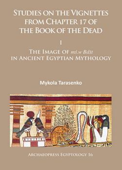 Paperback Studies on the Vignettes from Chapter 17 of the Book of the Dead: I: The Image of Ms.W Bdst in Ancient Egyptian Mythology Book