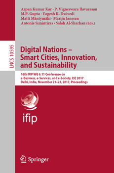 Paperback Digital Nations - Smart Cities, Innovation, and Sustainability: 16th Ifip Wg 6.11 Conference on E-Business, E-Services, and E-Society, I3e 2017, Delhi Book