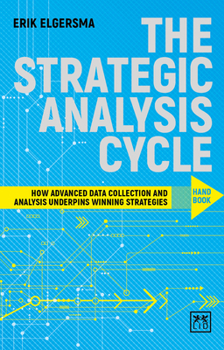 Paperback The Strategic Analysis Cycle Hand Book: How Advanced Data Collection and Analysis Underpins Winning Strategies Book