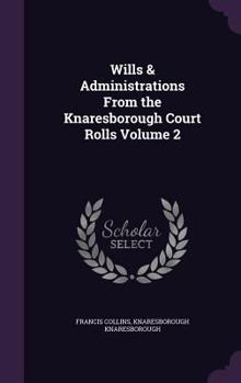 Hardcover Wills & Administrations From the Knaresborough Court Rolls Volume 2 Book