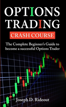 Paperback Options Trading Crash Course: The Complete Beginner's Guide to become a successful Options Trader Book