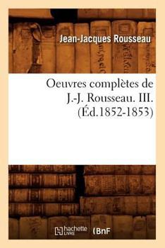 Paperback Oeuvres Complètes de J.-J. Rousseau. III. (Éd.1852-1853) [French] Book