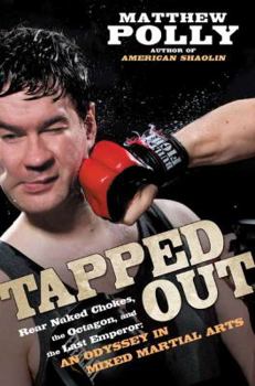 Hardcover Tapped Out: Rear Naked Chokes, the Octagon, and the Last Emperor: An Odyssey in Mixed Martial Arts Book