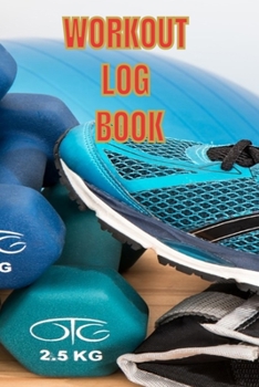 Workout Log Book: Bodybuilding Journal, Fitness Tracker Journal, Fitness Log Book, Gym Log Book For Men & Women, 6 x 9, 120 Pages
