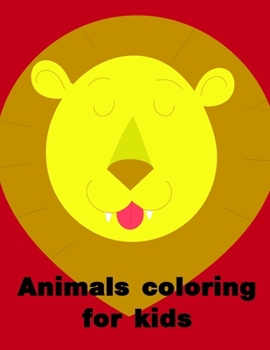 Animals coloring for kids: Coloring Pages with Funny, Easy Learning and Relax Pictures for Animal Lovers