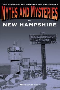 Paperback Myths and Mysteries of New Hampshire: True Stories Of The Unsolved And Unexplained Book