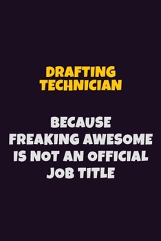 Paperback Drafting Technician, Because Freaking Awesome Is Not An Official Job Title: 6X9 Career Pride Notebook Unlined 120 pages Writing Journal Book