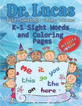 Paperback Dr. Lucas Just Somebody Going Places K-1 Sight Words and Coloring Pages Book