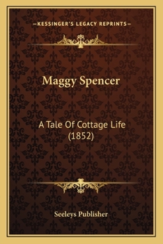 Paperback Maggy Spencer: A Tale Of Cottage Life (1852) Book