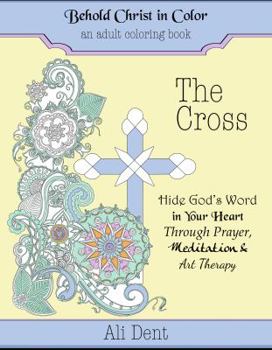 Paperback The Cross Adult Coloring Book: Hide God's Word in your heart through prayer, meditation and art therapy Book